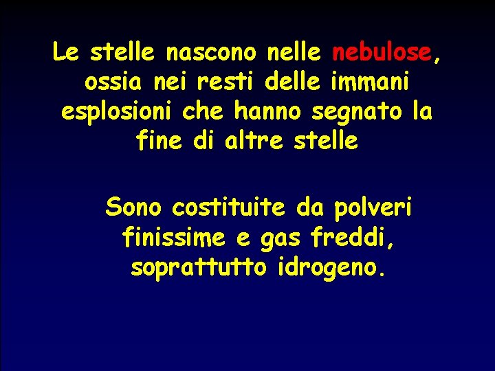 Le stelle nascono nelle nebulose, ossia nei resti delle immani esplosioni che hanno segnato