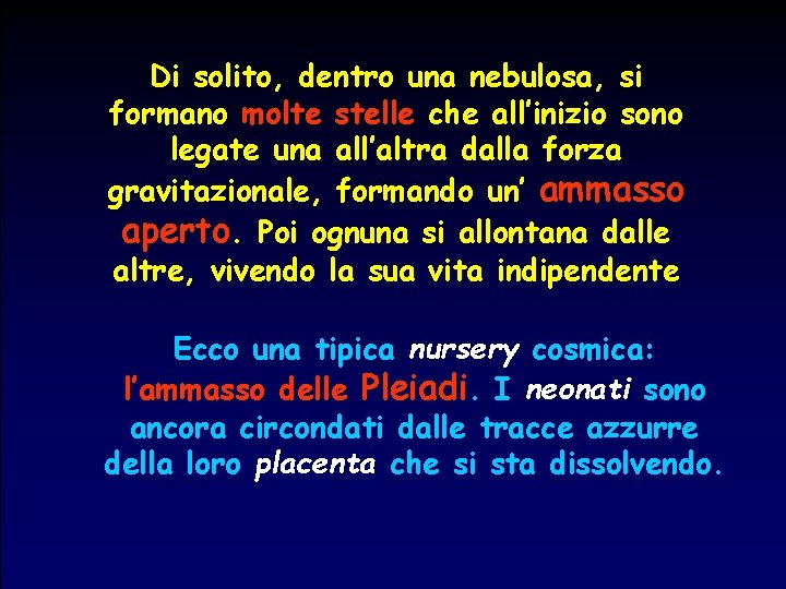 Di solito, dentro una nebulosa, si formano molte stelle che all’inizio sono legate una