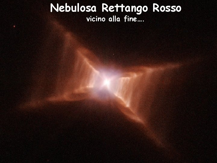 Nebulosa Rettango Rosso vicino alla fine…. 