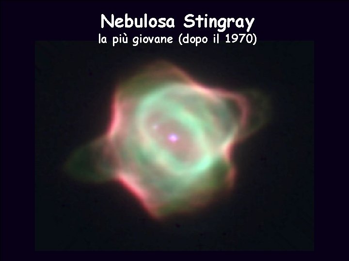 Nebulosa Stingray la più giovane (dopo il 1970) 