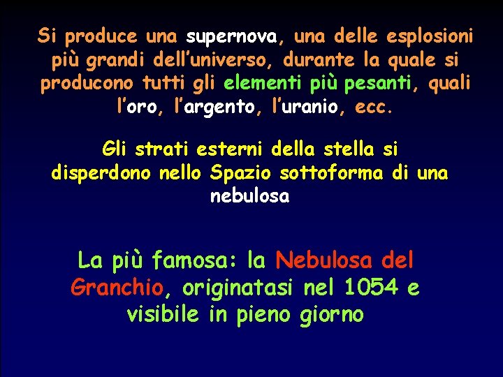 Si produce una supernova, una delle esplosioni più grandi dell’universo, durante la quale si