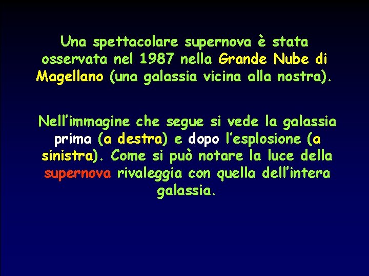 Una spettacolare supernova è stata osservata nel 1987 nella Grande Nube di Magellano (una