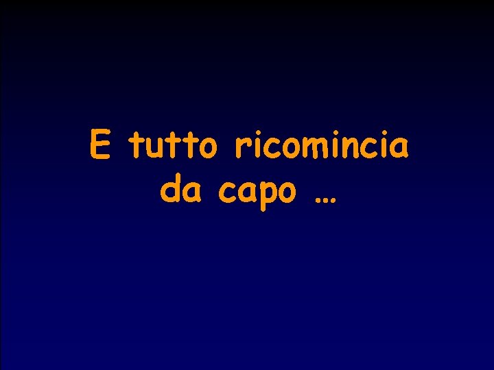 E tutto ricomincia da capo … 