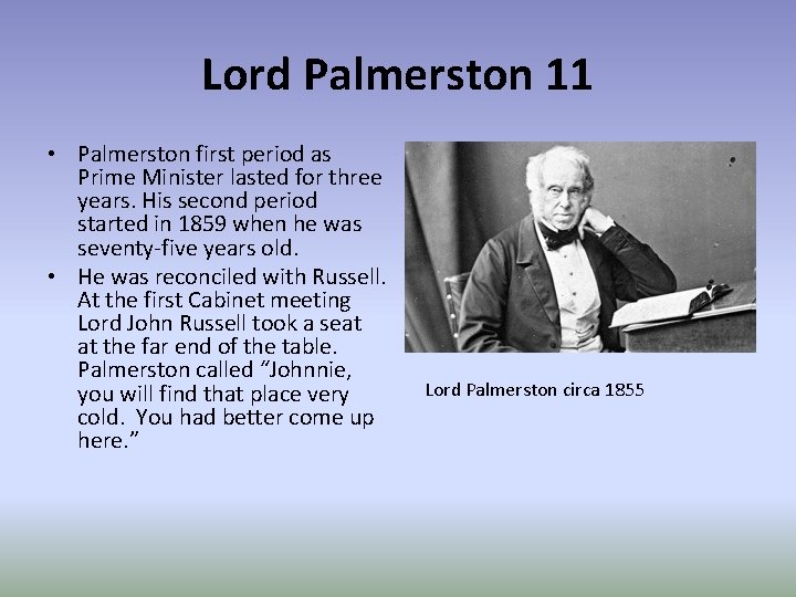 Lord Palmerston 11 • Palmerston first period as Prime Minister lasted for three years.