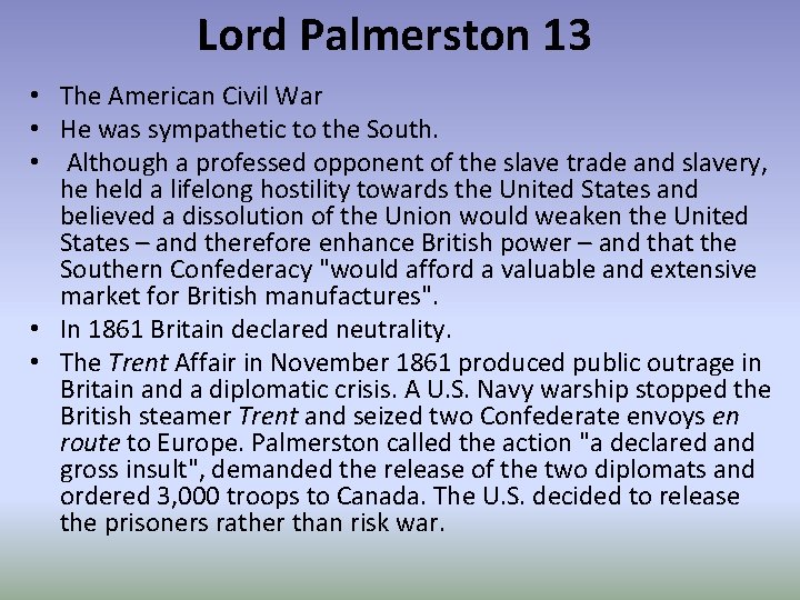 Lord Palmerston 13 • The American Civil War • He was sympathetic to the