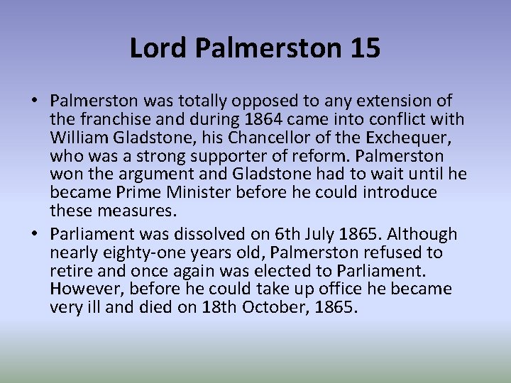 Lord Palmerston 15 • Palmerston was totally opposed to any extension of the franchise