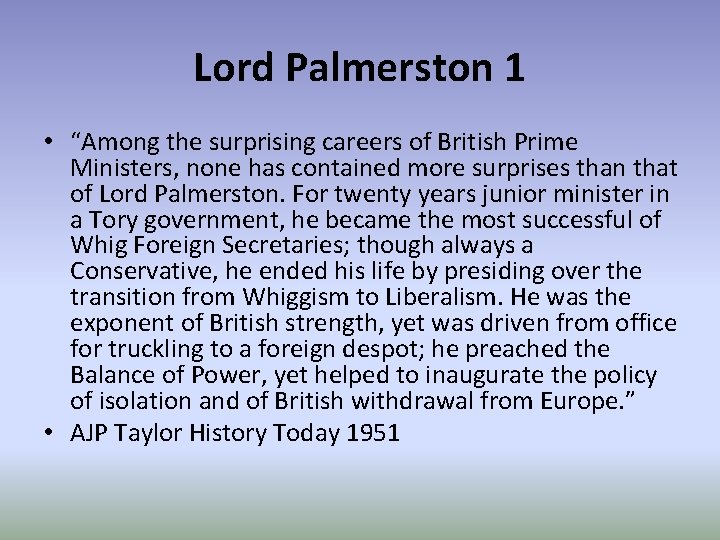 Lord Palmerston 1 • “Among the surprising careers of British Prime Ministers, none has