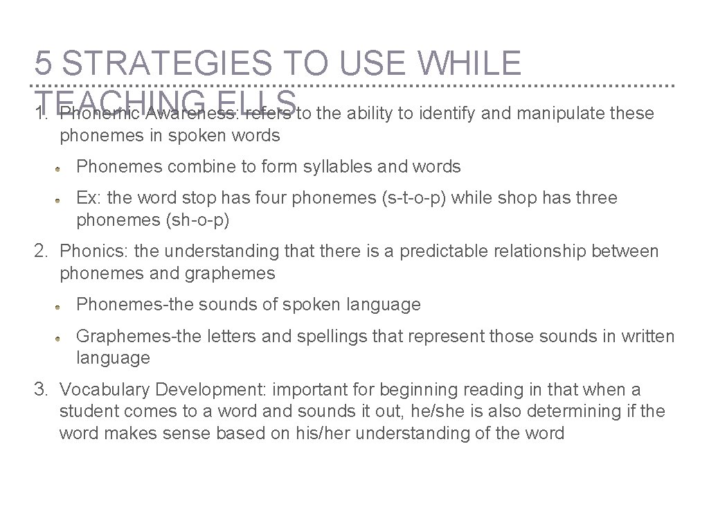 5 STRATEGIES TO USE WHILE TEACHING ELLS 1. Phonemic Awareness: refers to the ability