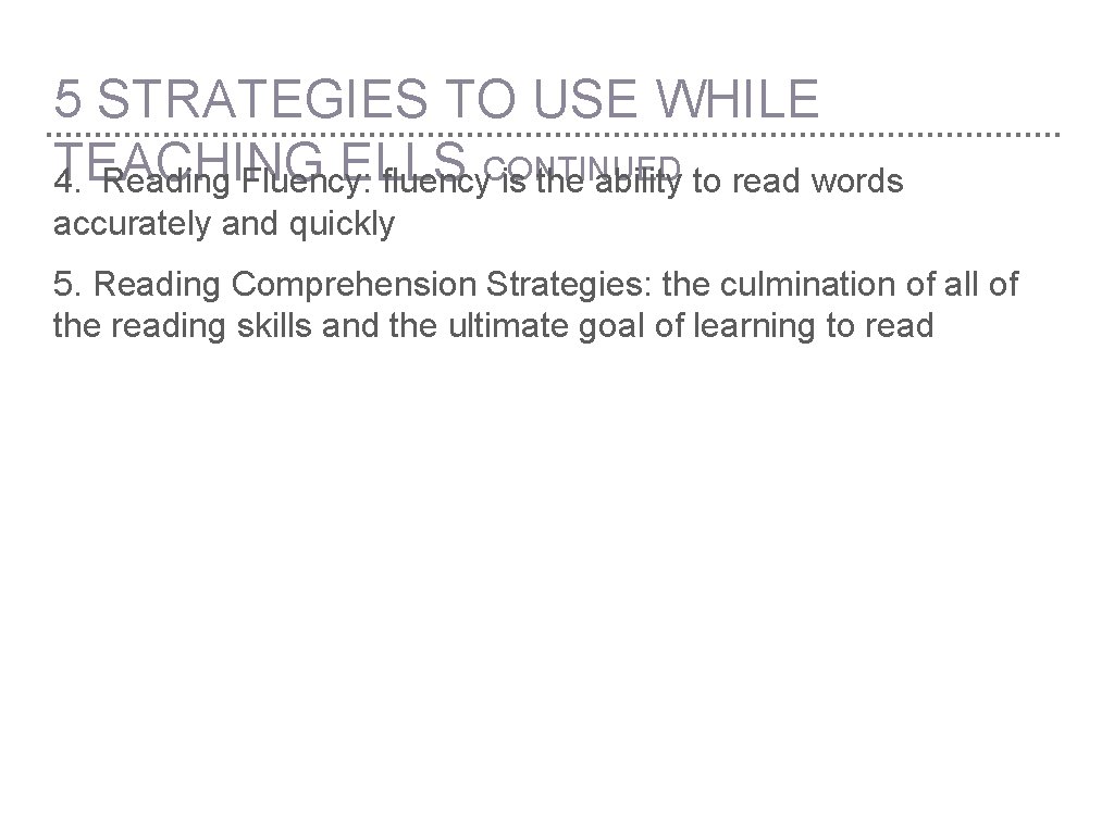 5 STRATEGIES TO USE WHILE TEACHING ELLS 4. Reading Fluency: fluency. CONTINUED is the