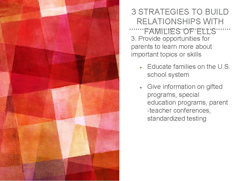 3 STRATEGIES TO BUILD RELATIONSHIPS WITH FAMILIES OF ELLS 3. Provide opportunities for parents