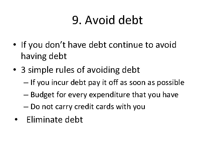 9. Avoid debt • If you don’t have debt continue to avoid having debt