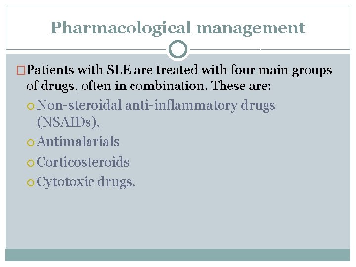 Pharmacological management �Patients with SLE are treated with four main groups of drugs, often