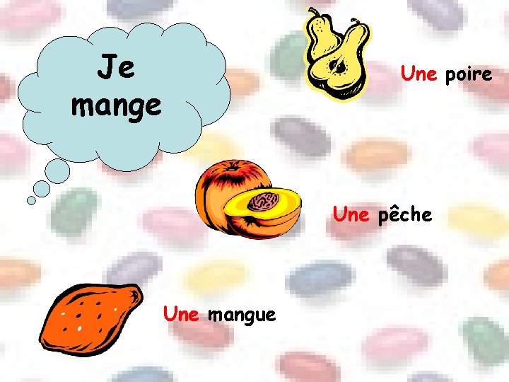 Je mange Une poire Une pêche Une mangue 