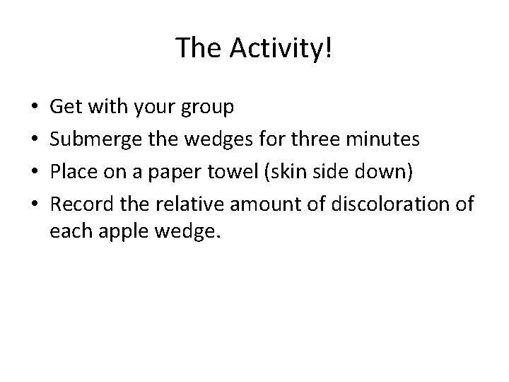 The Activity! • • Get with your group Submerge the wedges for three minutes