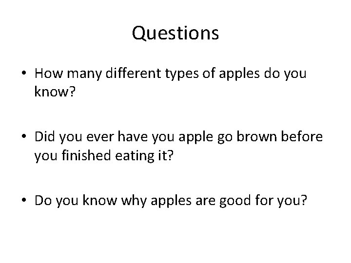 Questions • How many different types of apples do you know? • Did you