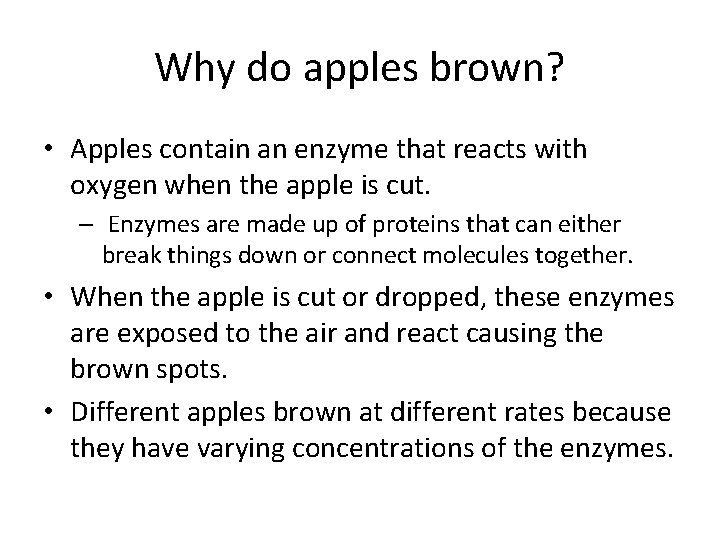 Why do apples brown? • Apples contain an enzyme that reacts with oxygen when