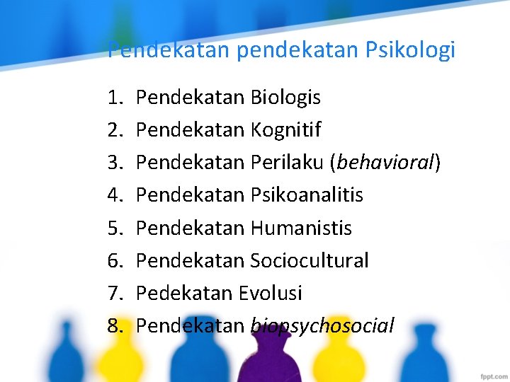 Pendekatan pendekatan Psikologi 1. 2. 3. 4. 5. 6. 7. 8. Pendekatan Biologis Pendekatan