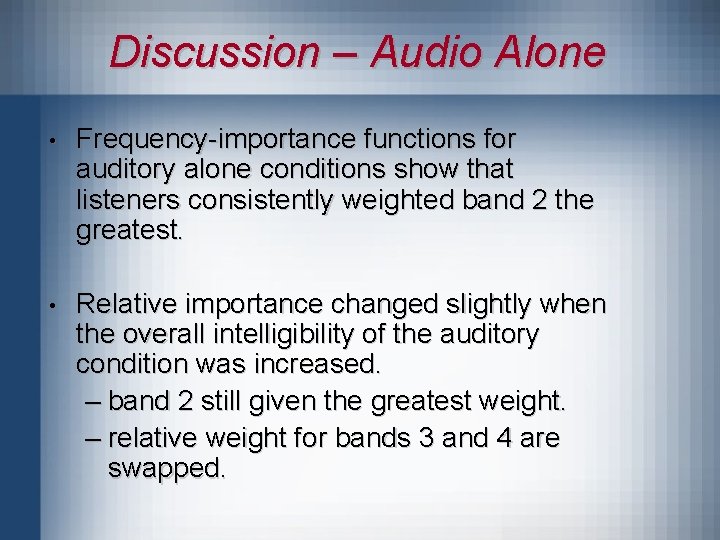 Discussion – Audio Alone • Frequency-importance functions for auditory alone conditions show that listeners