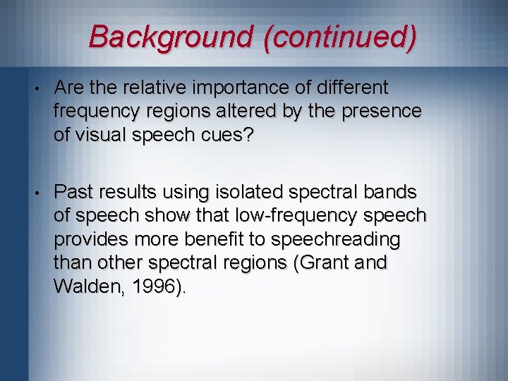 Background (continued) • Are the relative importance of different frequency regions altered by the