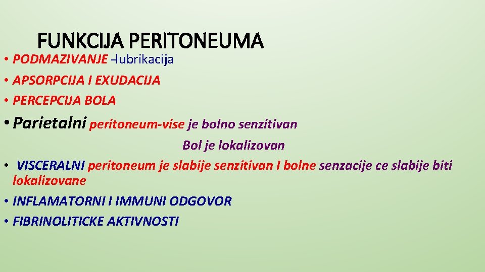 FUNKCIJA PERITONEUMA • PODMAZIVANJE –lubrikacija • APSORPCIJA I EXUDACIJA • PERCEPCIJA BOLA • Parietalni