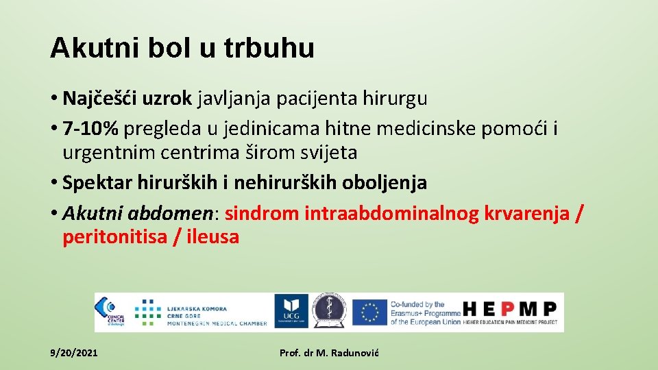 Akutni bol u trbuhu • Najčešći uzrok javljanja pacijenta hirurgu • 7 -10% pregleda