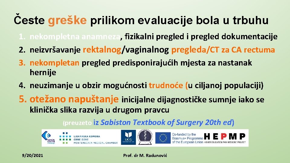 Česte greške prilikom evaluacije bola u trbuhu 1. nekompletna anamneza, fizikalni pregled dokumentacije 2.