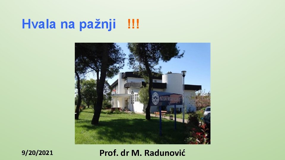 Hvala na pažnji !!! 9/20/2021 Prof. dr M. Radunović 