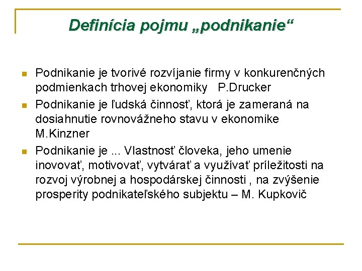 Definícia pojmu „podnikanie“ n n n Podnikanie je tvorivé rozvíjanie firmy v konkurenčných podmienkach