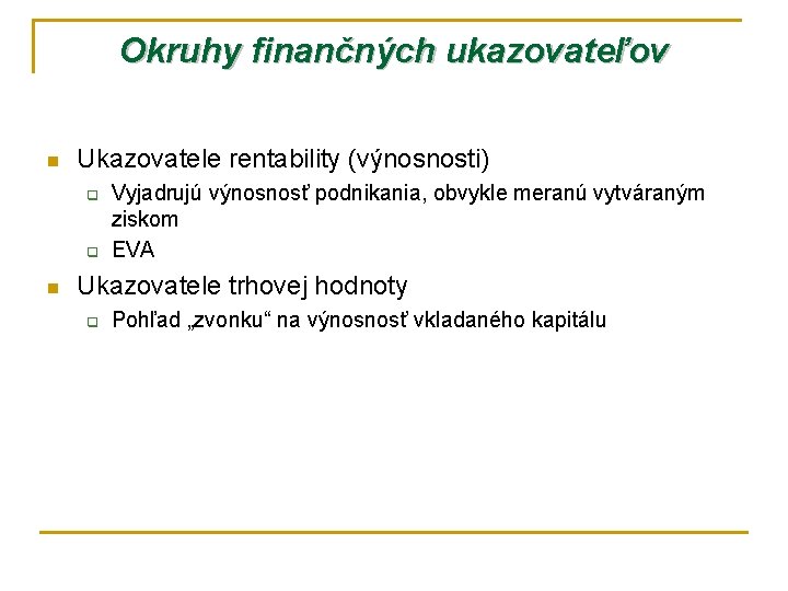 Okruhy finančných ukazovateľov n Ukazovatele rentability (výnosnosti) q q n Vyjadrujú výnosnosť podnikania, obvykle