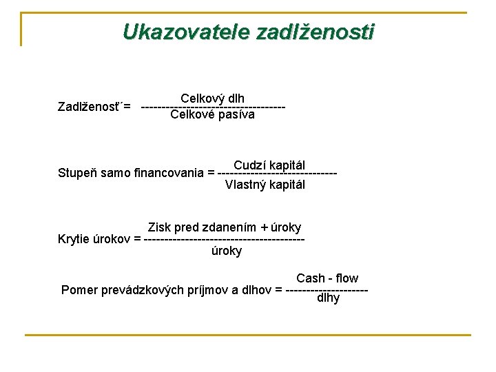 Ukazovatele zadlženosti Celkový dlh Zadlženosť´= -----------------Celkové pasíva Cudzí kapitál Stupeň samo financovania = --------------Vlastný