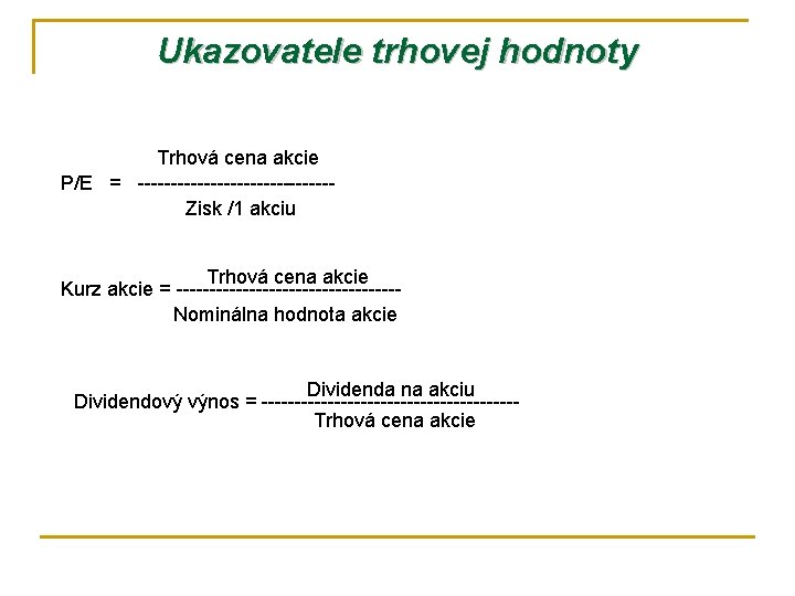 Ukazovatele trhovej hodnoty Trhová cena akcie P/E = ---------------Zisk /1 akciu Trhová cena akcie