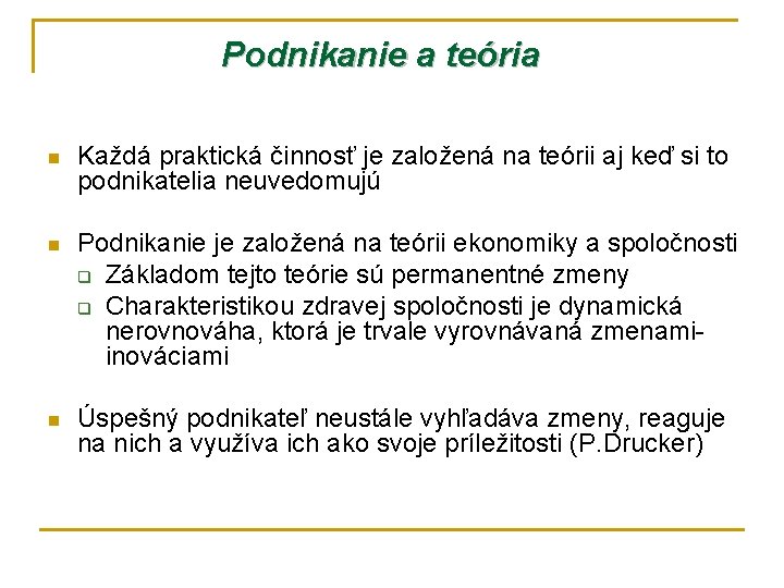 Podnikanie a teória n Každá praktická činnosť je založená na teórii aj keď si