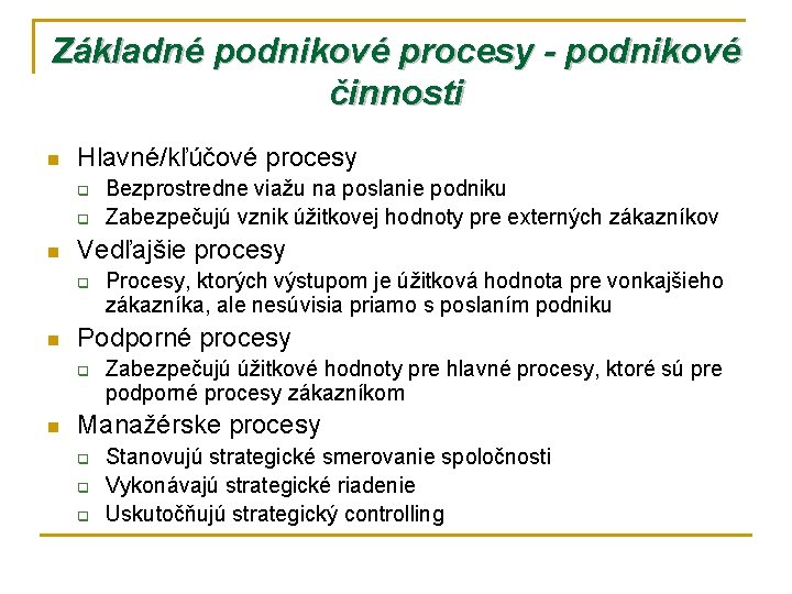 Základné podnikové procesy - podnikové činnosti n Hlavné/kľúčové procesy q q n Vedľajšie procesy