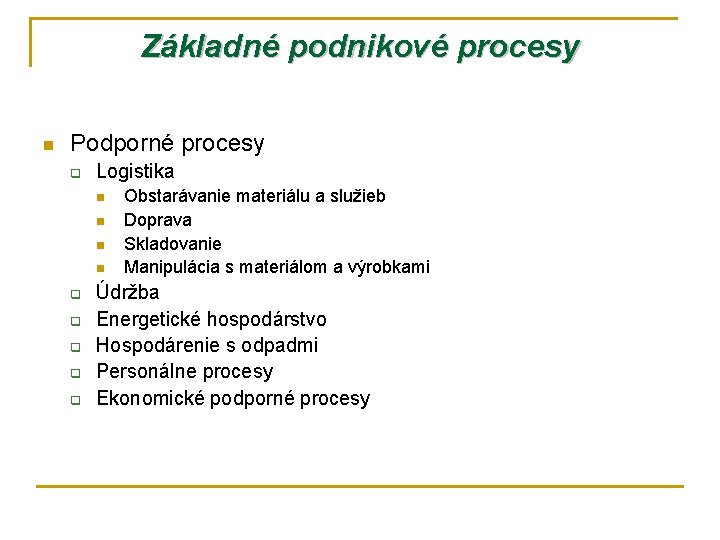 Základné podnikové procesy n Podporné procesy q Logistika n n q q q Obstarávanie