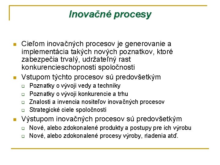 Inovačné procesy n n Cieľom inovačných procesov je generovanie a implementácia takých nových poznatkov,