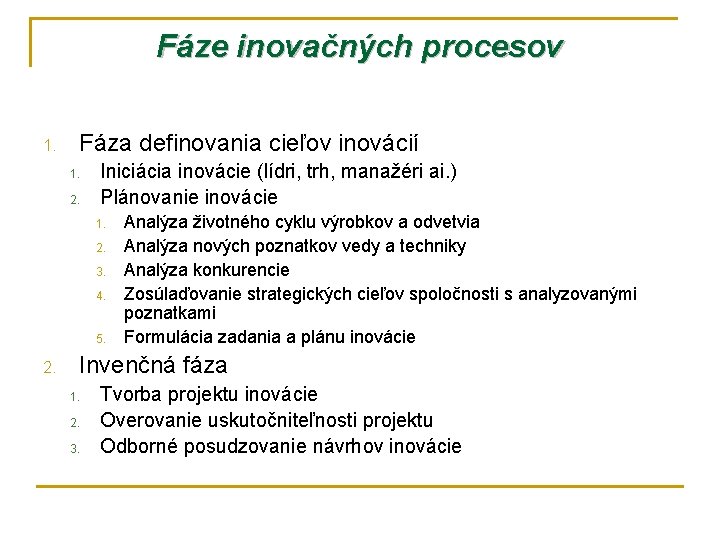 Fáze inovačných procesov 1. Fáza definovania cieľov inovácií 1. 2. Iniciácia inovácie (lídri, trh,