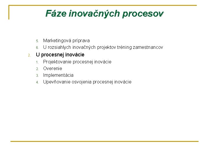 Fáze inovačných procesov 5. 6. 2. Marketingová príprava U rozsiahlych inovačných projektov tréning zamestnancov