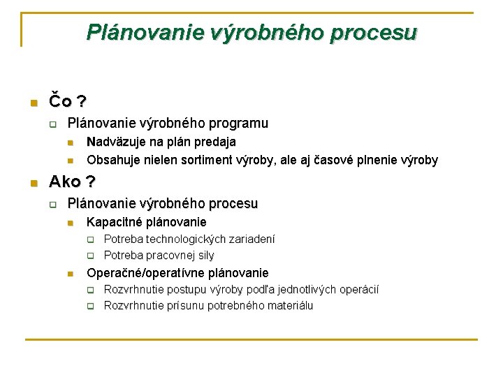 Plánovanie výrobného procesu n Čo ? q Plánovanie výrobného programu n n n Nadväzuje