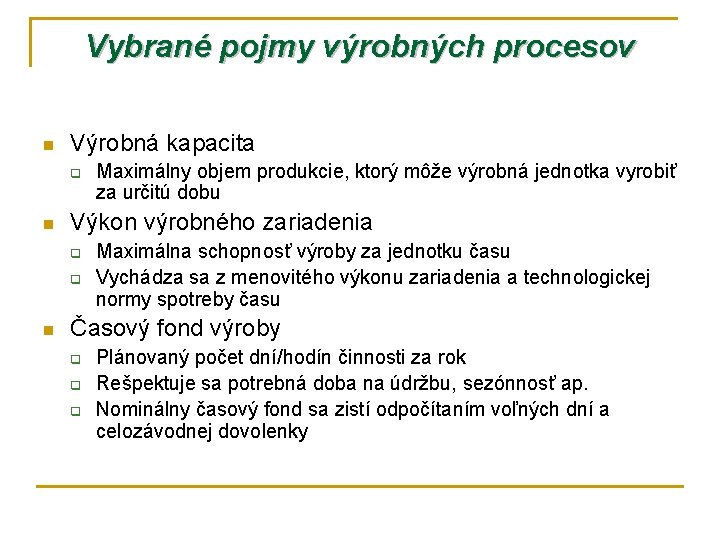 Vybrané pojmy výrobných procesov n Výrobná kapacita q n Výkon výrobného zariadenia q q