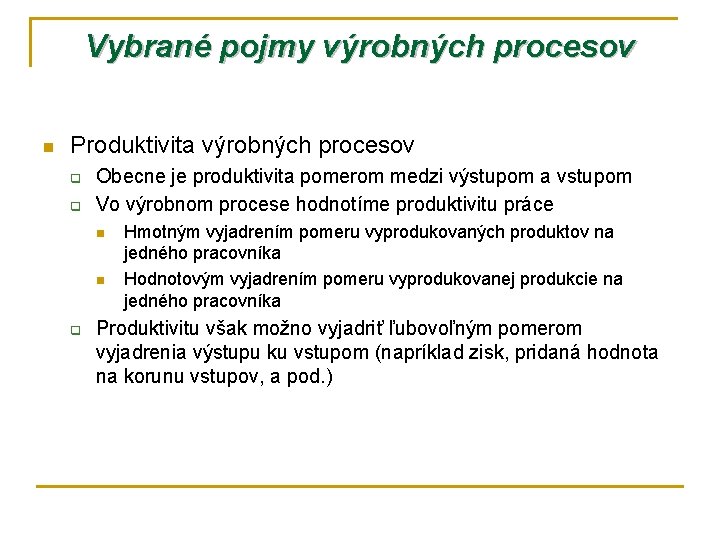 Vybrané pojmy výrobných procesov n Produktivita výrobných procesov q q Obecne je produktivita pomerom