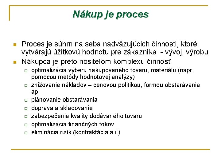 Nákup je proces n n Proces je súhrn na seba nadväzujúcich činnosti, ktoré vytvárajú