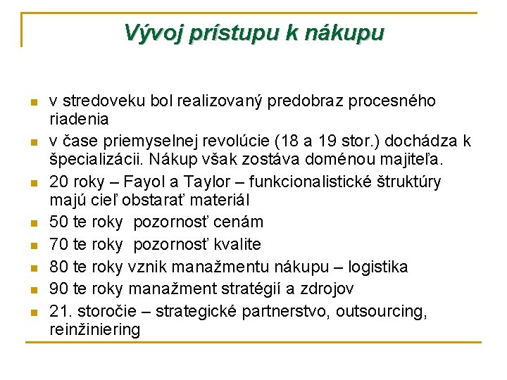 Vývoj prístupu k nákupu n n n n v stredoveku bol realizovaný predobraz procesného