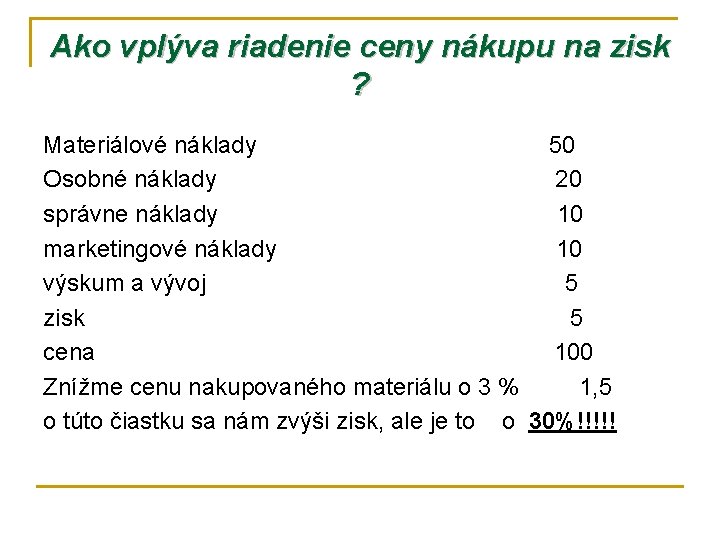 Ako vplýva riadenie ceny nákupu na zisk ? Materiálové náklady 50 Osobné náklady 20