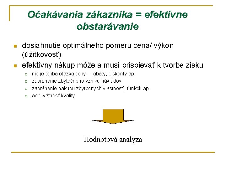 Očakávania zákazníka = efektívne obstarávanie n n dosiahnutie optimálneho pomeru cena/ výkon (úžitkovosť) efektívny