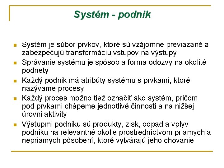 Systém - podnik n n n Systém je súbor prvkov, ktoré sú vzájomne previazané