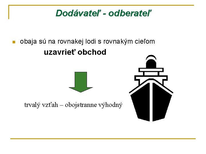 Dodávateľ - odberateľ n obaja sú na rovnakej lodi s rovnakým cieľom uzavrieť obchod