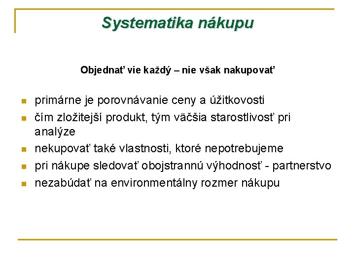 Systematika nákupu Objednať vie každý – nie však nakupovať n n n primárne je