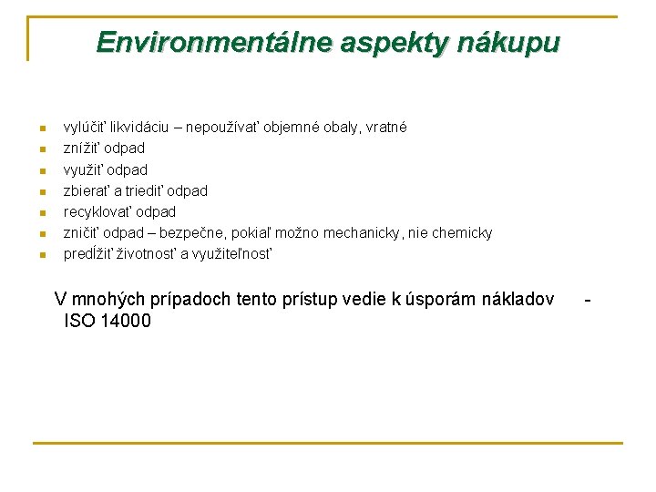 Environmentálne aspekty nákupu n n n n vylúčiť likvidáciu – nepoužívať objemné obaly, vratné