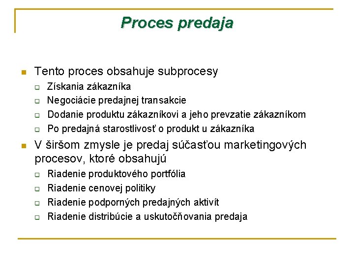 Proces predaja n Tento proces obsahuje subprocesy q q n Získania zákazníka Negociácie predajnej