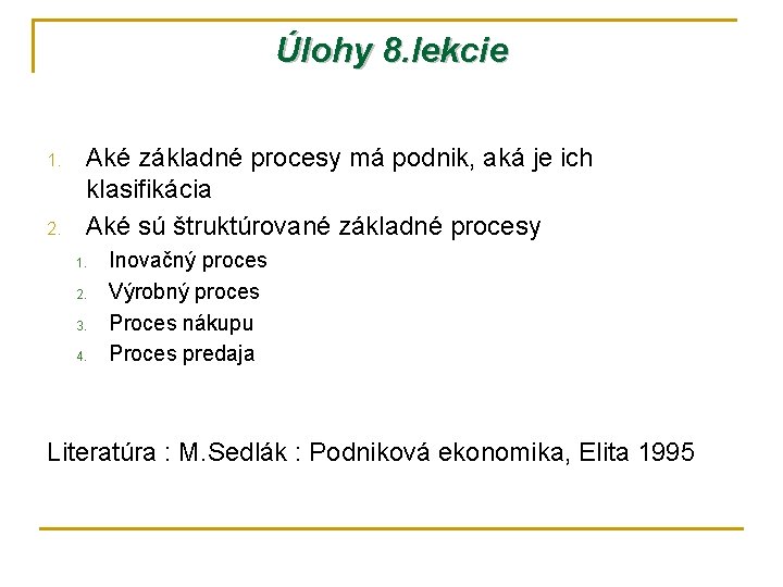 Úlohy 8. lekcie 1. 2. Aké základné procesy má podnik, aká je ich klasifikácia